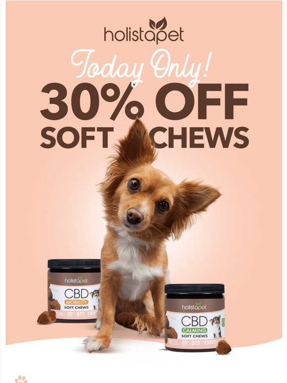 Today only: 30% off all Soft Chews!