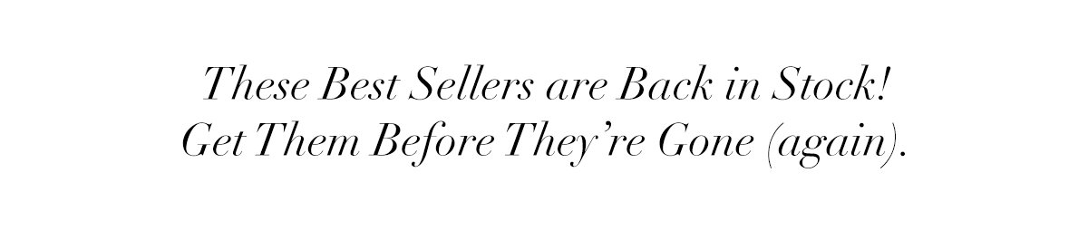 These Best Sellers are Back in Stock! Get Them Before They're Gone (again).