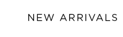 NEW ARRIVALS
