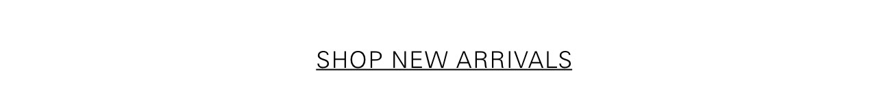 SHOP NEW ARRIVALS