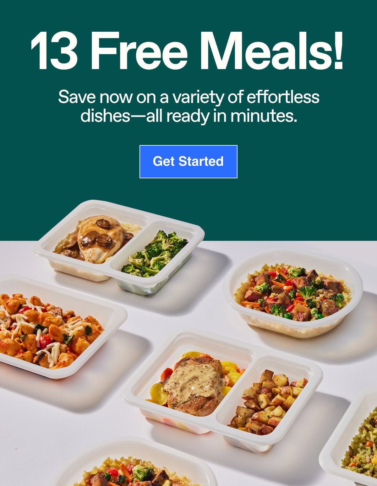 13 free meals! Save now on a variety of effortless dishes—all ready in minutes. 