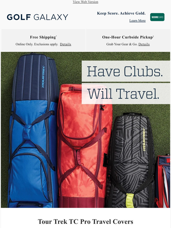 Golf Galaxy Have clubs. Will travel. Find your new clubs & more inside