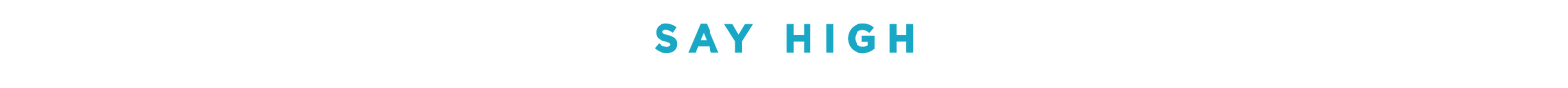 Say High