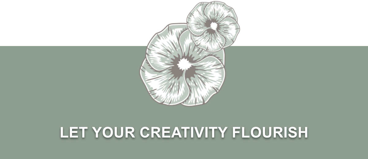 LET YOUR CREATIVITY FLOURISH