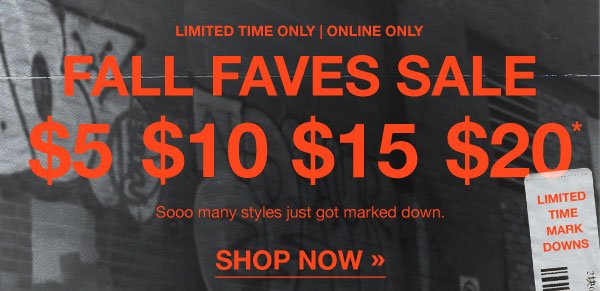 FALL FAVES SALE: $5, $10, $15, $20. Limited time markdowns, online only.