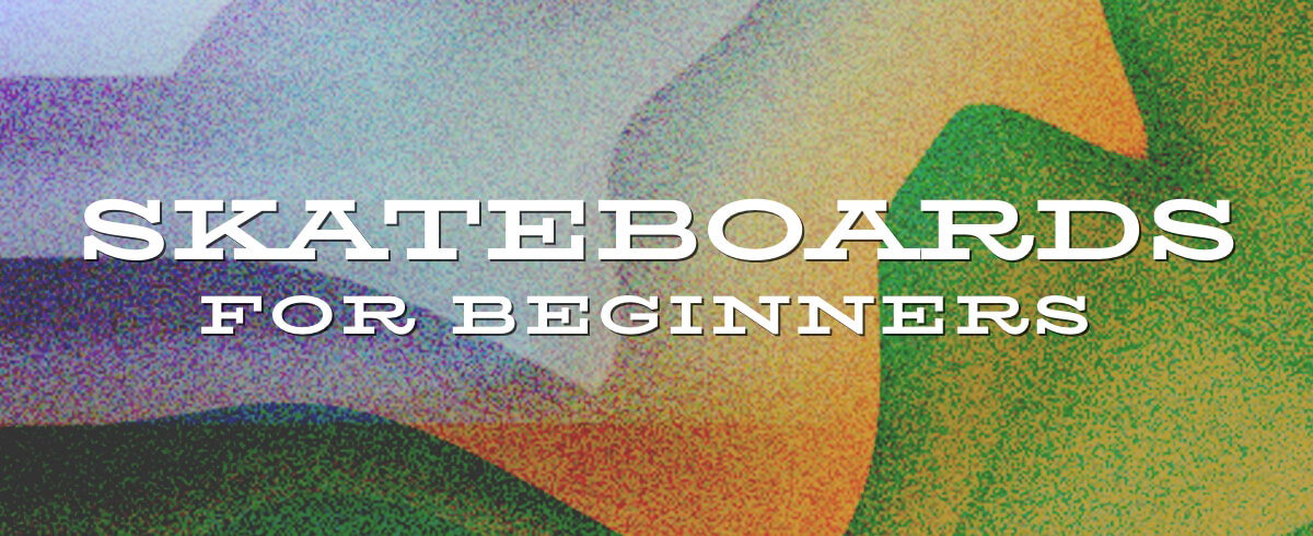SHOP SKATEBOARDS FOR BEGINNERS