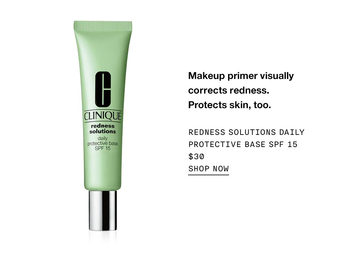 Makeup primer visually corrects redness. Protects skin, too. Redness Solutions Daily Protective Base SPF 15 $30 Shop Now