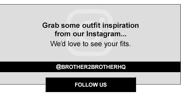 Grab some outfit inspiration from our Instagram... @brother2brotherhq. Follow us