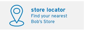 Store Locator - Click to find a Bob's Store 