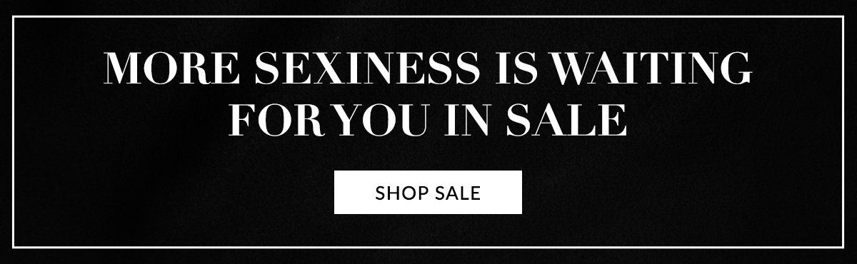More Sexiness is Waiting for you in Sale | Shop Sale