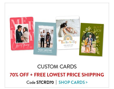 Custom cards 70 percent off plus free lowest price shipping. Code STCRD70. Click to shop cards