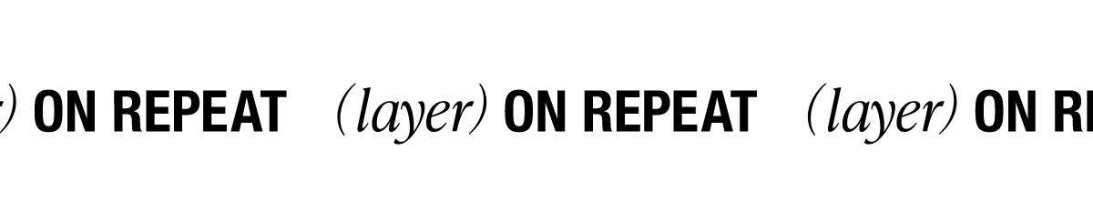 (layer) ON REPEAT