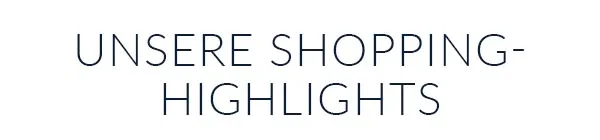 Unsere Shopping-Highlights