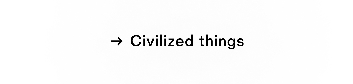 Civilized things