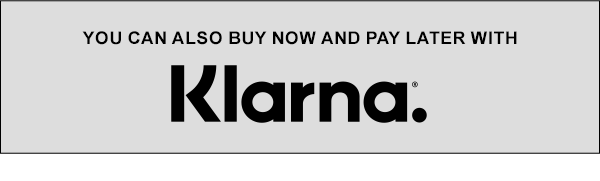 You can also buy now and pay later with Klarna