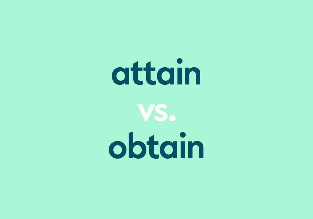 attain vs obtain what s the difference grammarly