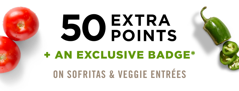 50 Extra Points + An Exclusive Badge* on Sofritas & Veggie Entrées