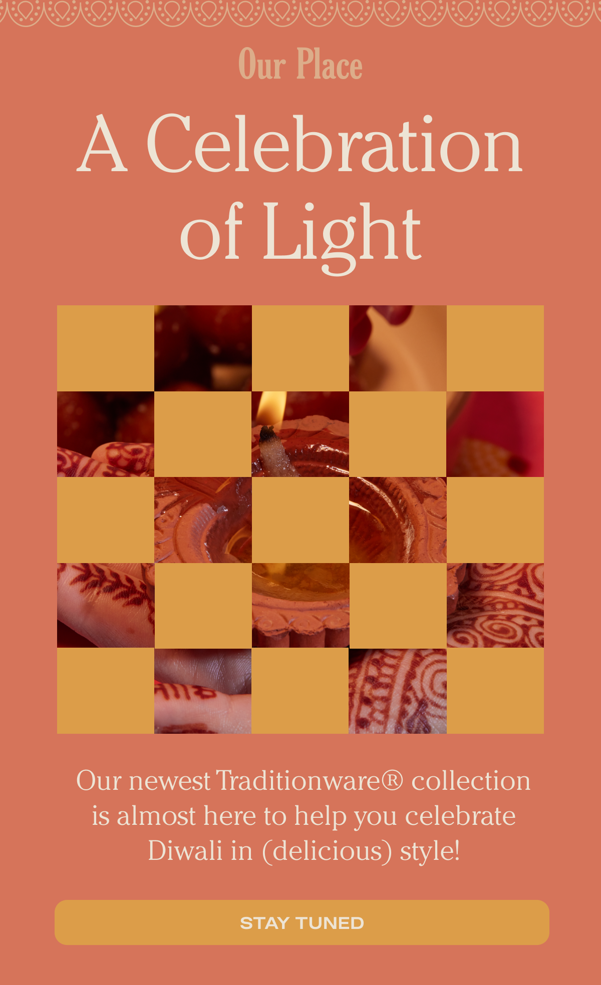 Our Place - A Celebration of Light - Our newest Traditionware® collection is almost here to help you celebrate Diwali in (delicious) style! - Stay Tuned