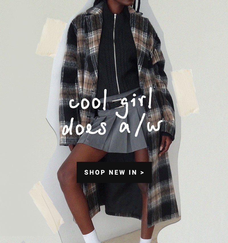 COOL GIRL DOES A/W SHOP NEW IN