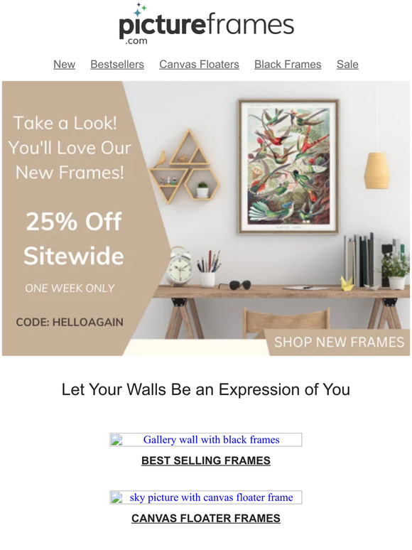 pictureframes We’ve missed you. We want to you back with 25