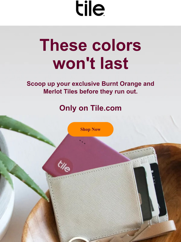 There's still time to shop exclusive colors. Plus, get up to 30% off select Tiles.
