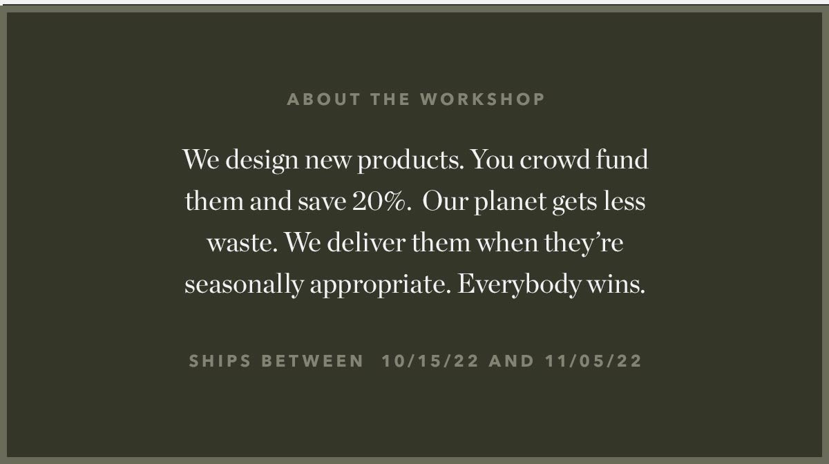 About The Workshop: We deisgn new products. You crowd fund them and save 20%.