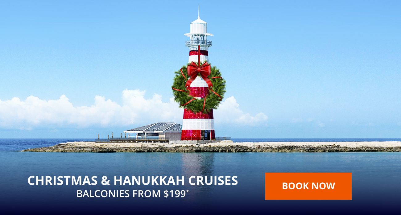 CHRISTMAS & HANUKKAH CRUISES – BALCONIES FROM $199* – BOOK NOW