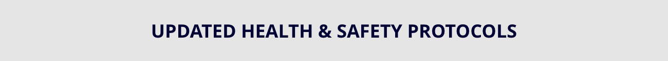 UPDATED HEALTH & SAFETY PROTOCOLS
