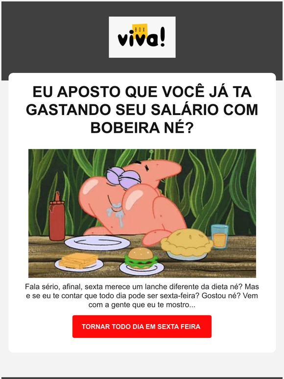 VENHA TRANSFORMAR TODO DIA EM SEXTA FEIRA!