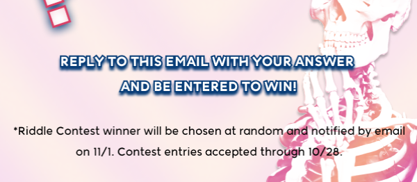 EMAIL US YOUR RIDDLE ANSWER HERE