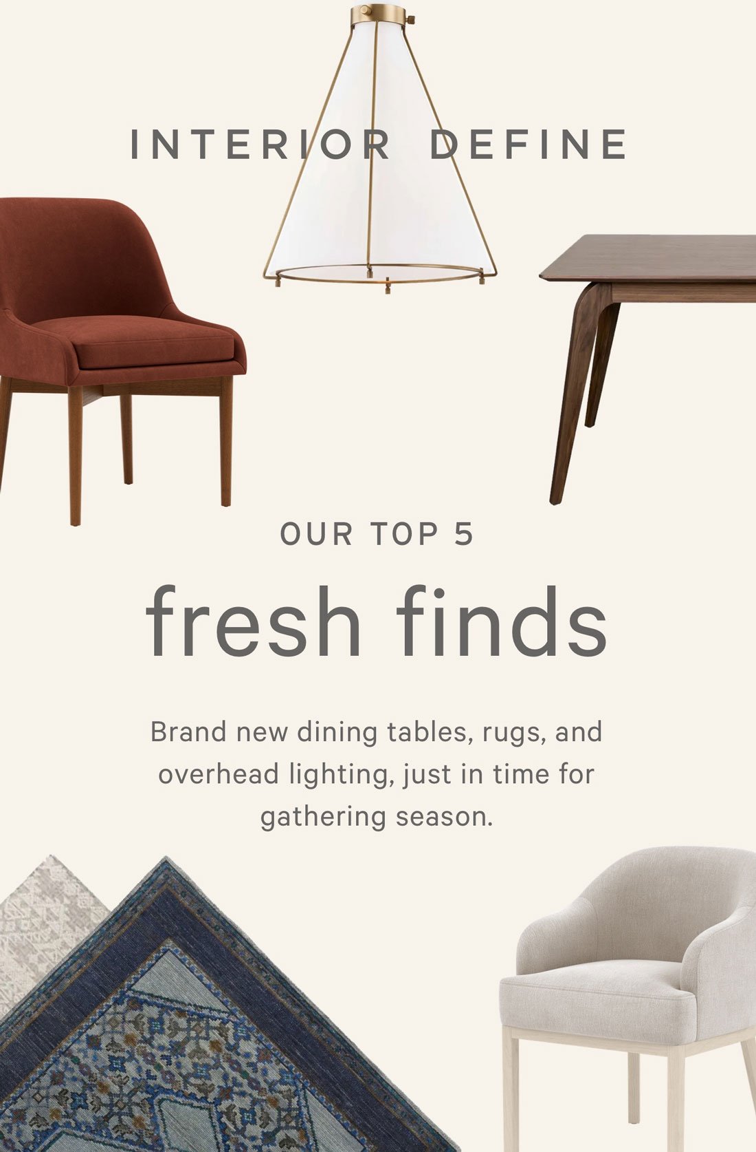 OUR TOP 5 freshest finds  Brand new dining tables, rugs, and overhead lighting, just in time for gathering season.