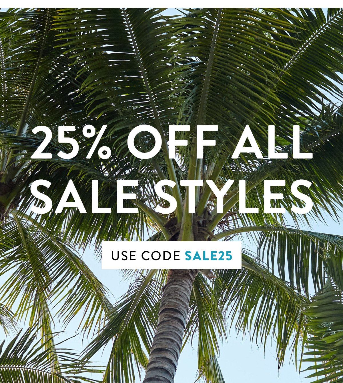 25% OFF ALL SALE STYLES / USE CODE SALE25