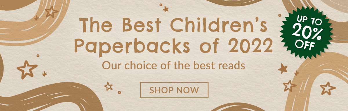The Best Children's Paperbacks Of 2022 | UP TO 20% OFF | Our choice of the best reads | SHOP NOW