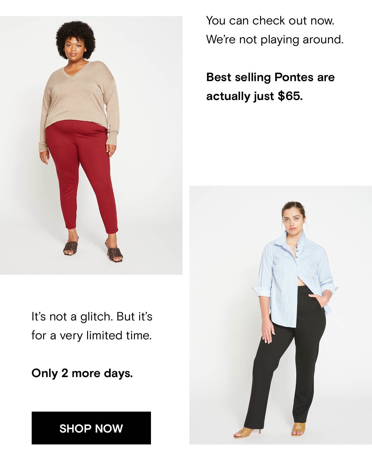 Only 2 more days of $65 ponte pants