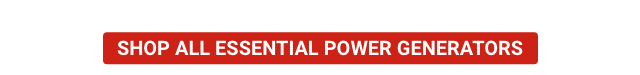 SHOP ALL ESSENTIAL POWER GENERATORS
