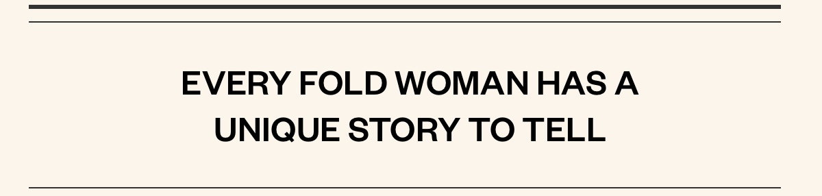 Every Fold Woman has a unique story to tell