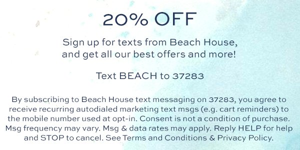 SAVE 20% OFF WHEN YOU TEXT BEACH TO 37283