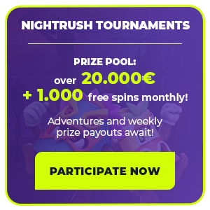 NIGHTRUSH TOURNAMENTS. Prize pool: over 20.000€ + 1.000 free spins monthly! Adventures and weekly prize payouts await! >>> PARTICIPATE NOW <<<