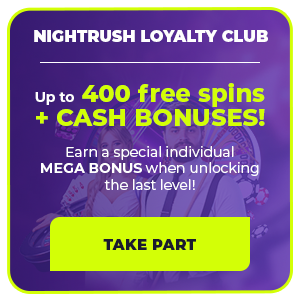NIGHTRUSH LOYALTY CLUB. Up to 400 free spins + CASH BONUSES! Earn a special individual MEGA BONUS when unlocking the last level! >>> PLAY NOW <<<