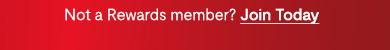 Not a Rewards member? Join Today