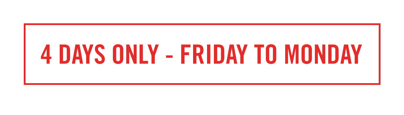 4 days only - friday to monday