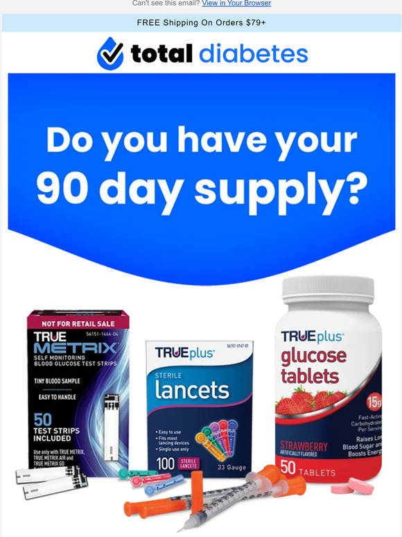 Total Diabetes Supply Do you have your 90 day supply? Milled