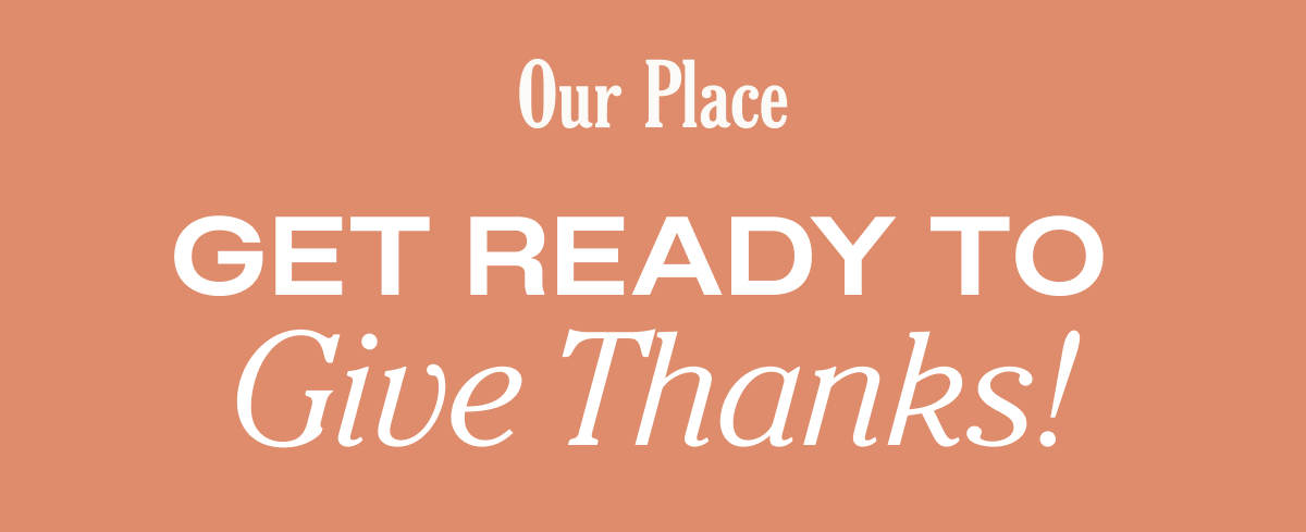 Our Place - Get ready to Give Thanks!