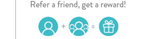 Refer a friend, get a reward!