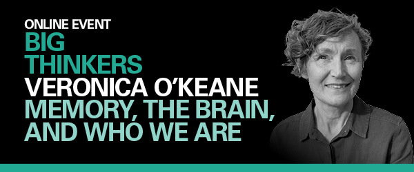 Online event: Big Thinkers Veronica O'Keane - Memory, The Brain, and Who We Are