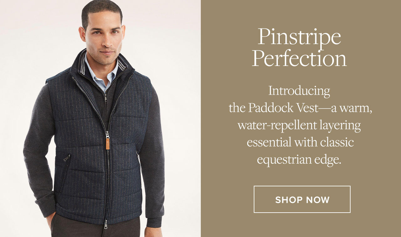 Pinstripe Perfection Introducing that Paddock Vest - a warm, water-repellent layering essentials with classic equestrian edge. Shop Now
