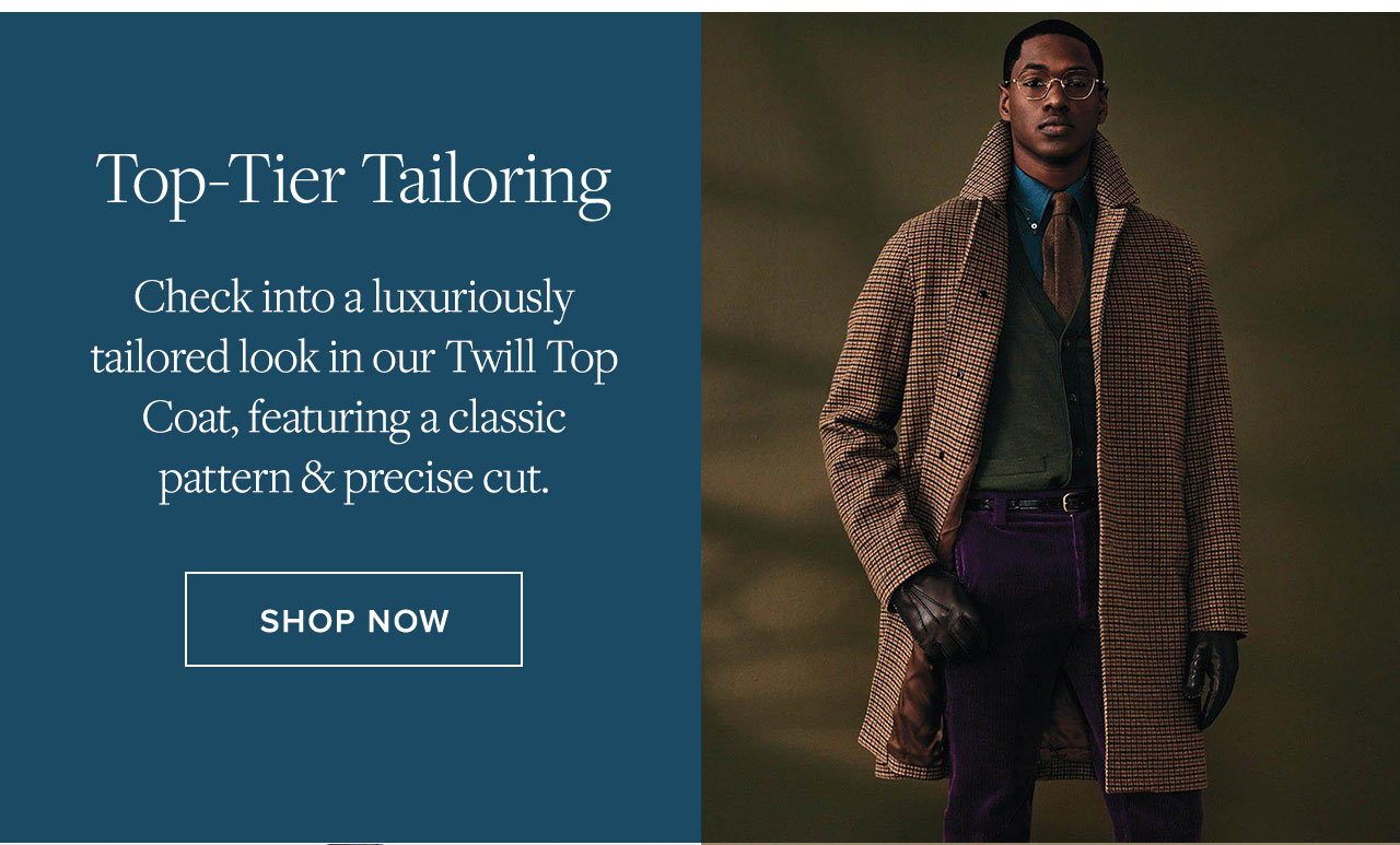 Top-Tier Tailoring Check into a luxuriously tailored look in our Twill Top Coat, featuring a classic pattern and precise cut. Shop Now