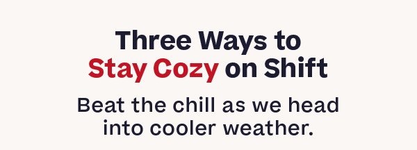 Three Ways to Stay Cozy on Shift