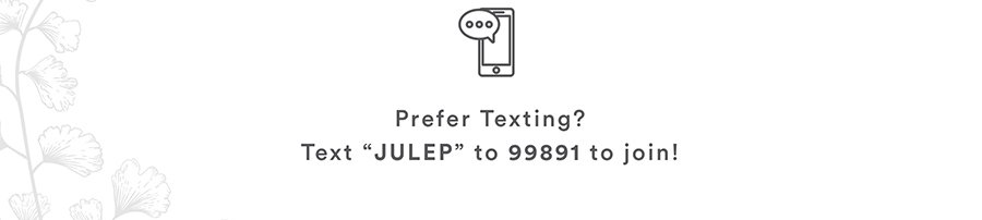 Text "JULEP" to 99891 to join!