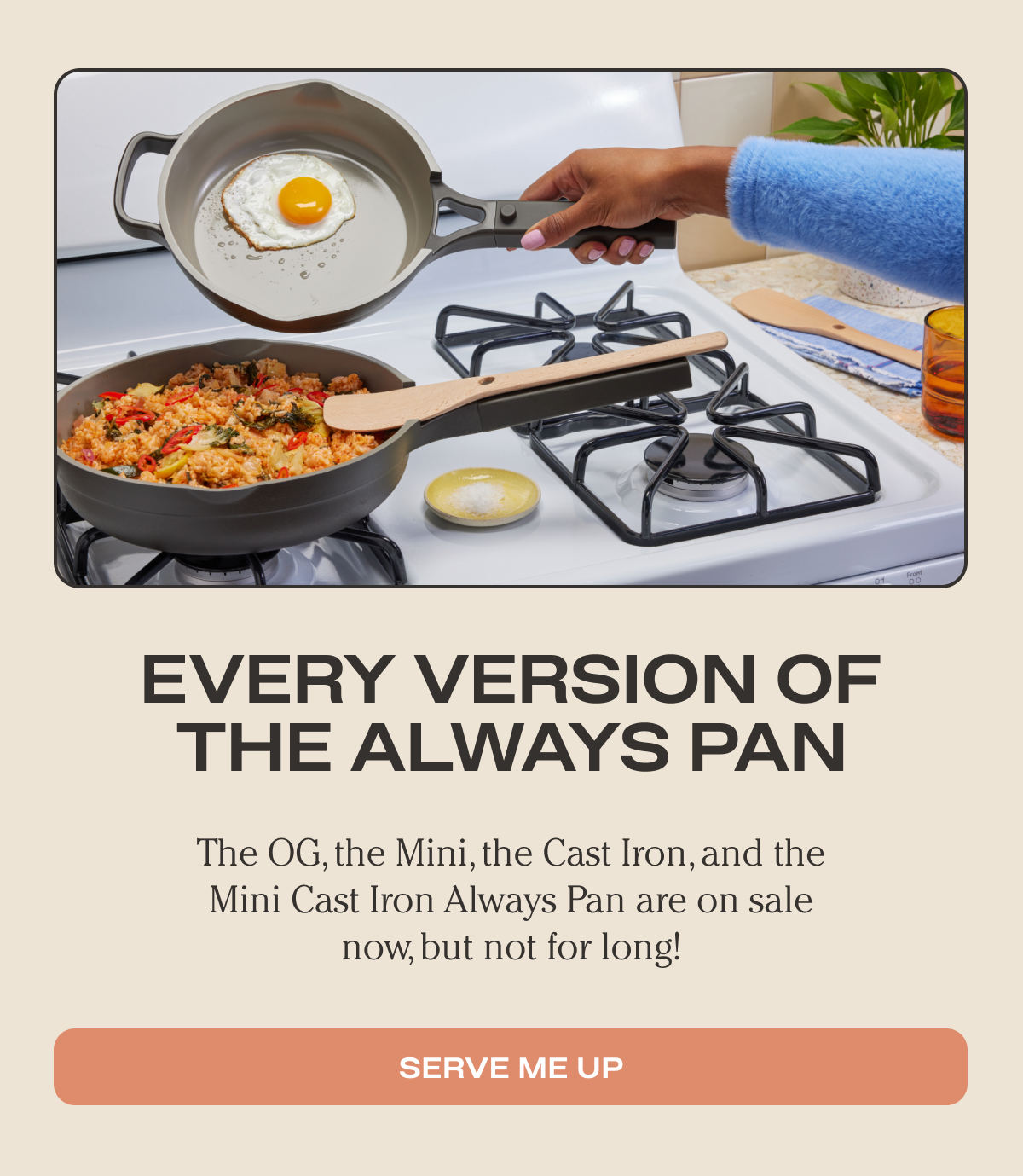 Every Version of the Always Pan | The OG, the Mini, the Cast Iron, and the Mini Cast Iron Always Pan are on sale now, but not for long! | Serve Me Up